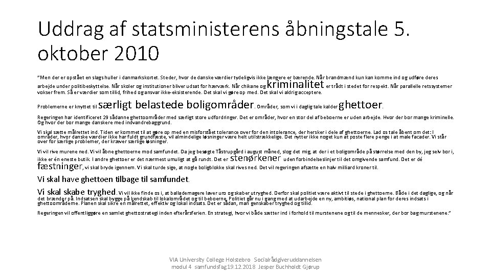 Uddrag af statsministerens åbningstale 5. oktober 2010 ”Men der er opstået en slags huller