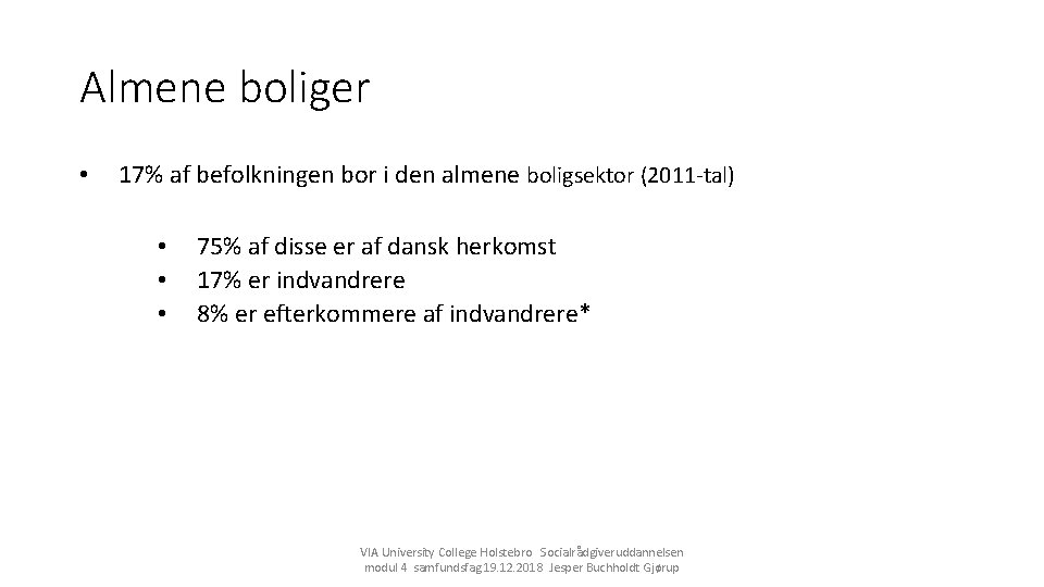 Almene boliger • 17% af befolkningen bor i den almene boligsektor (2011 -tal) •