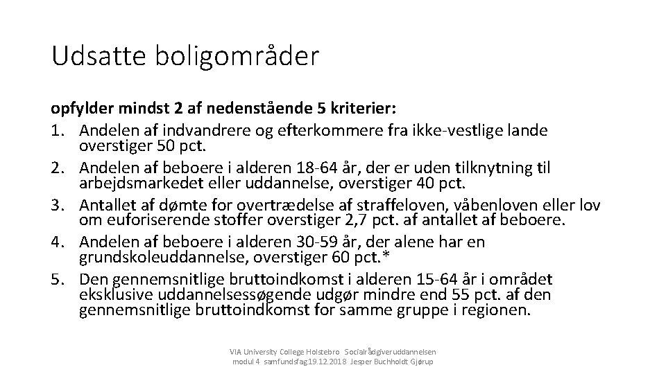 Udsatte boligområder opfylder mindst 2 af nedenstående 5 kriterier: 1. Andelen af indvandrere og