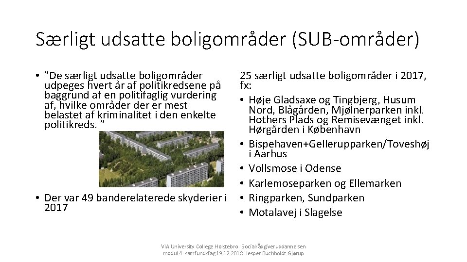 Særligt udsatte boligområder (SUB-områder) • ”De særligt udsatte boligområder udpeges hvert år af politikredsene