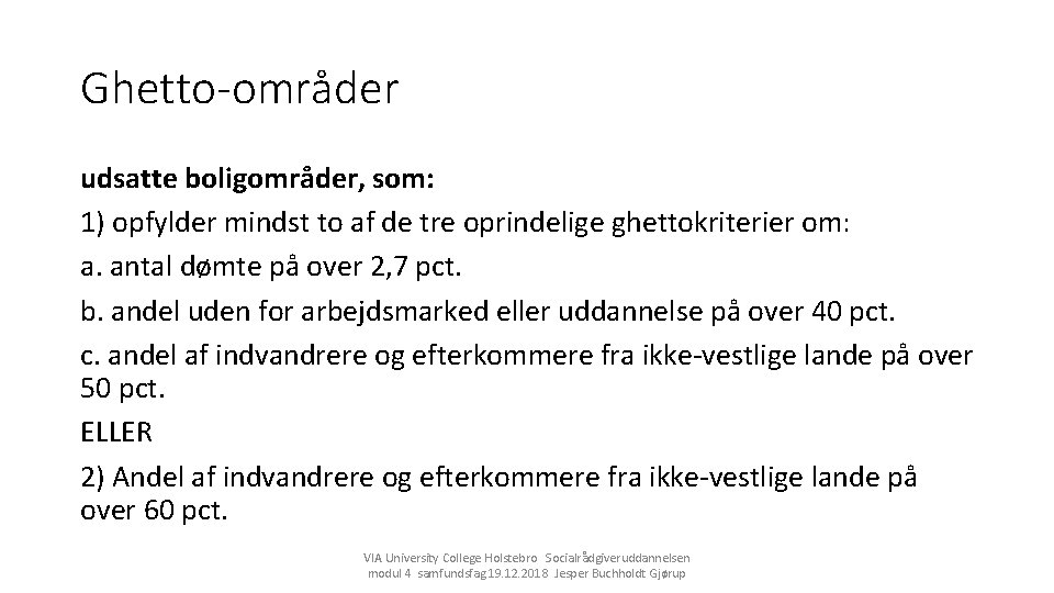 Ghetto-områder udsatte boligområder, som: 1) opfylder mindst to af de tre oprindelige ghettokriterier om: