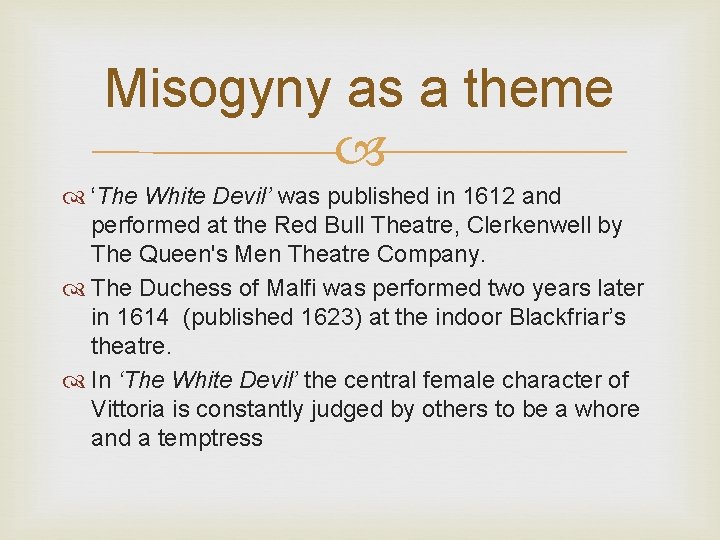 Misogyny as a theme ‘The White Devil’ was published in 1612 and performed at