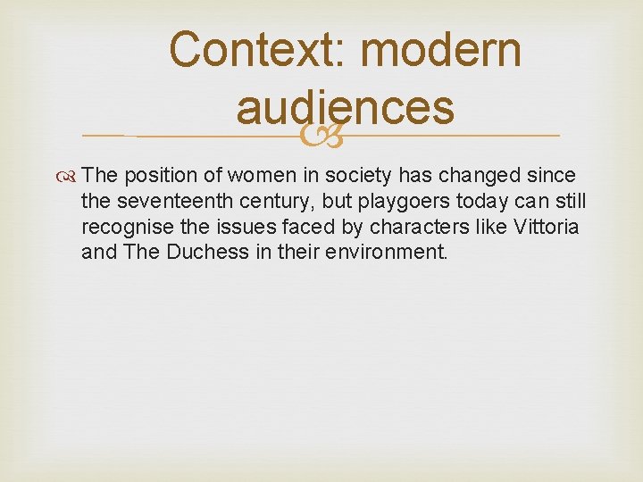 Context: modern audiences The position of women in society has changed since the seventeenth