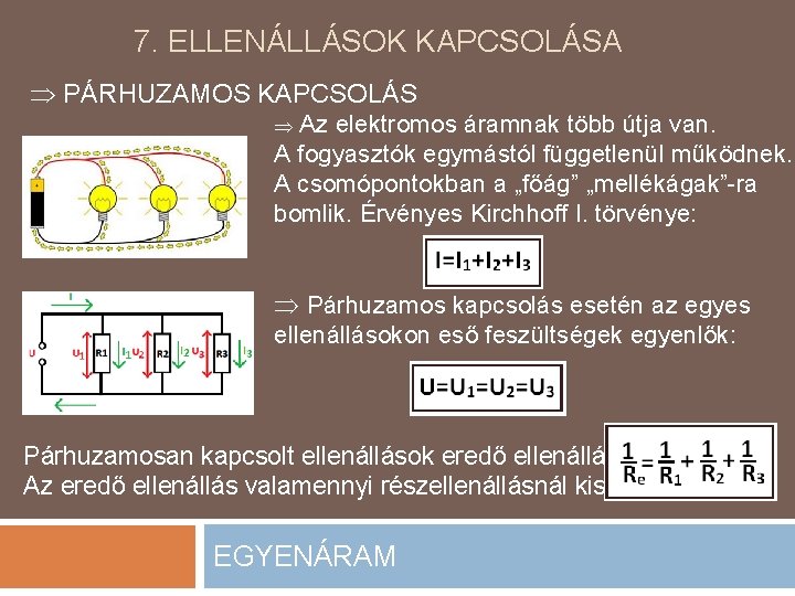 7. ELLENÁLLÁSOK KAPCSOLÁSA PÁRHUZAMOS KAPCSOLÁS Az elektromos áramnak több útja van. A fogyasztók egymástól