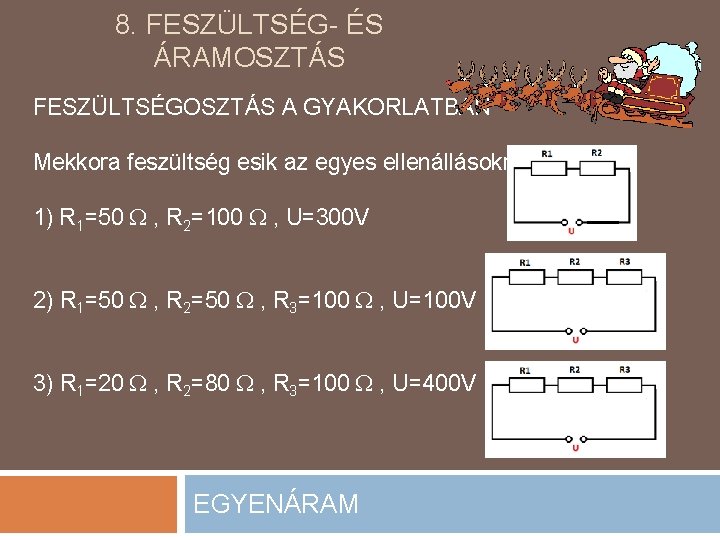 8. FESZÜLTSÉG- ÉS ÁRAMOSZTÁS FESZÜLTSÉGOSZTÁS A GYAKORLATBAN Mekkora feszültség esik az egyes ellenállásokra? 1)