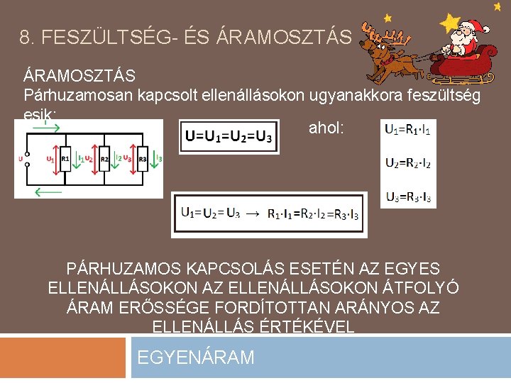 8. FESZÜLTSÉG- ÉS ÁRAMOSZTÁS Párhuzamosan kapcsolt ellenállásokon ugyanakkora feszültség esik: ahol: PÁRHUZAMOS KAPCSOLÁS ESETÉN