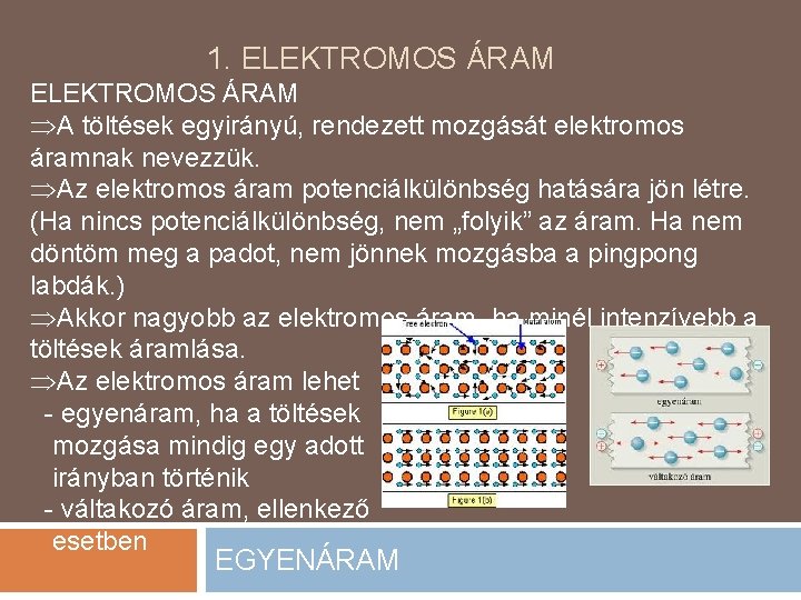 1. ELEKTROMOS ÁRAM A töltések egyirányú, rendezett mozgását elektromos áramnak nevezzük. Az elektromos áram