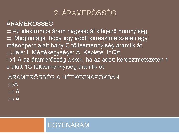 2. ÁRAMERŐSSÉG Az elektromos áram nagyságát kifejező mennyiség. Megmutatja, hogy egy adott keresztmetszeten egy