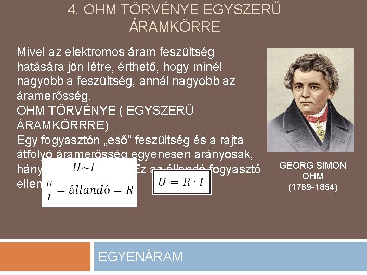 4. OHM TÖRVÉNYE EGYSZERŰ ÁRAMKÖRRE Mivel az elektromos áram feszültség hatására jön létre, érthető,