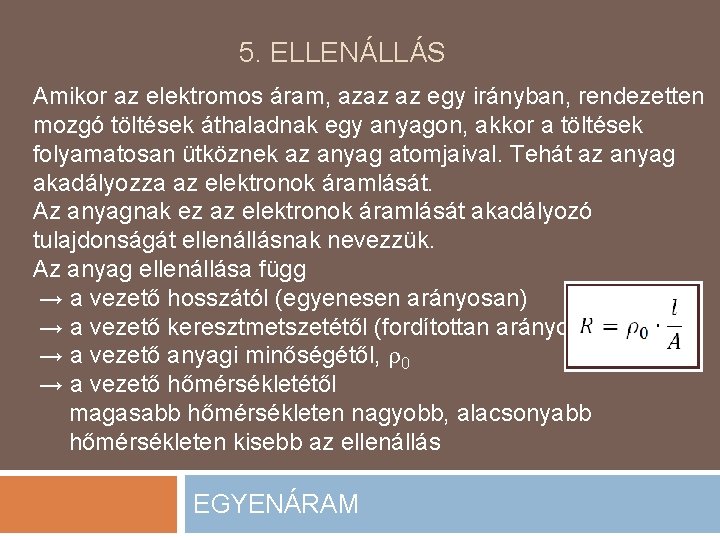 5. ELLENÁLLÁS Amikor az elektromos áram, azaz az egy irányban, rendezetten mozgó töltések áthaladnak