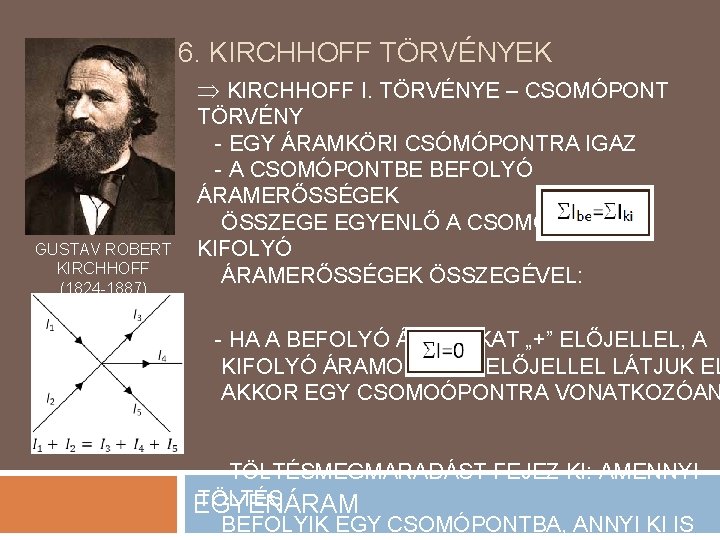 6. KIRCHHOFF TÖRVÉNYEK KIRCHHOFF I. TÖRVÉNYE – CSOMÓPONT GUSTAV ROBERT KIRCHHOFF (1824 -1887) TÖRVÉNY