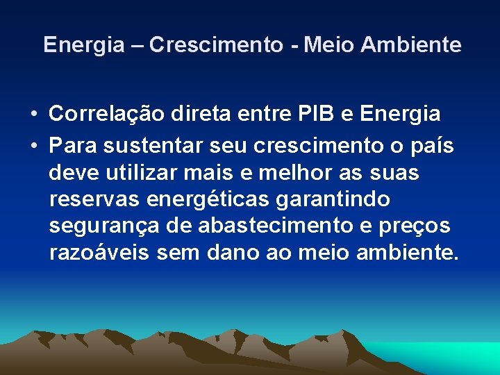  Energia – Crescimento - Meio Ambiente • Correlação direta entre PIB e Energia