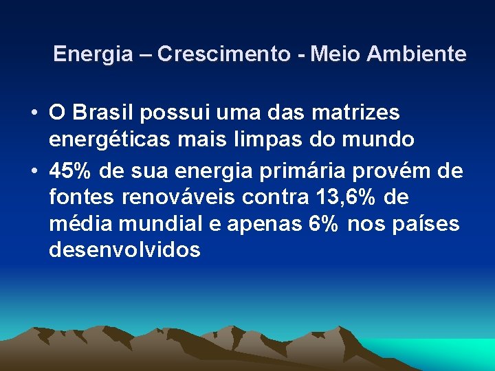 Energia – Crescimento - Meio Ambiente • O Brasil possui uma das matrizes energéticas