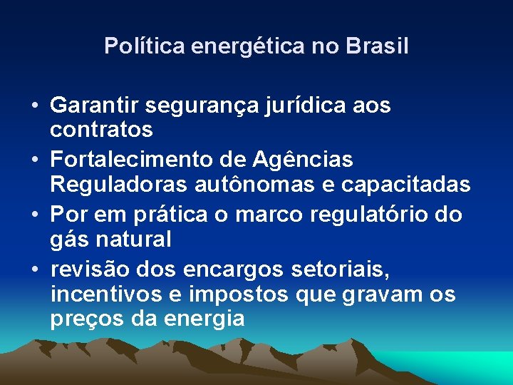 Política energética no Brasil • Garantir segurança jurídica aos contratos • Fortalecimento de Agências