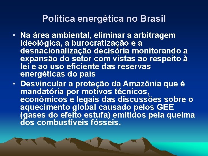 Política energética no Brasil • Na área ambiental, eliminar a arbitragem ideológica, a burocratização