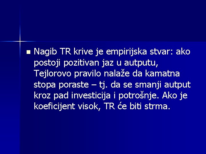 n Nagib TR krive je empirijska stvar: ako postoji pozitivan jaz u autputu, Tejlorovo