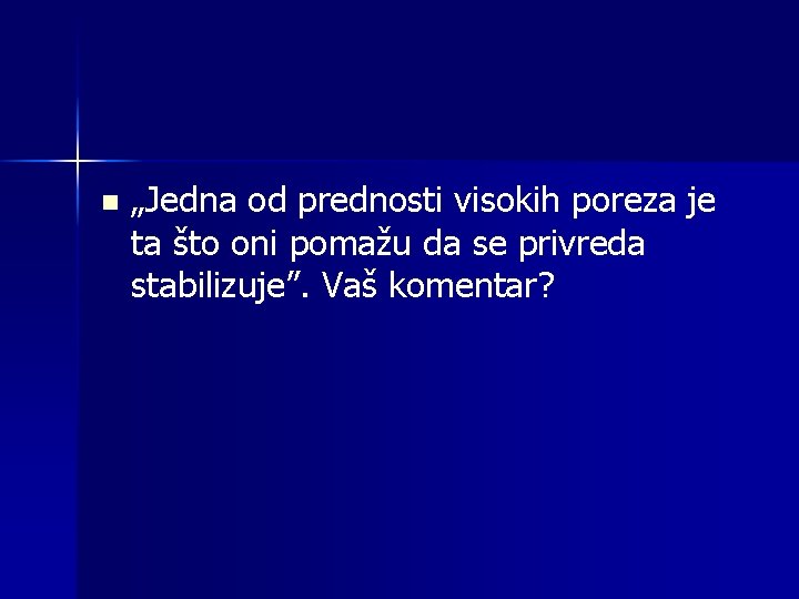 n „Jedna od prednosti visokih poreza je ta što oni pomažu da se privreda