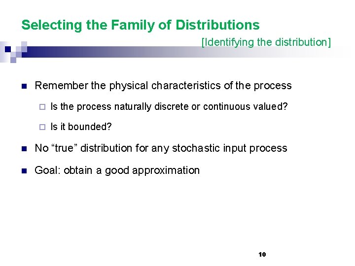 Selecting the Family of Distributions [Identifying the distribution] n Remember the physical characteristics of