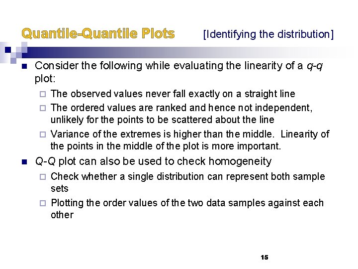 Quantile-Quantile Plots n [Identifying the distribution] Consider the following while evaluating the linearity of
