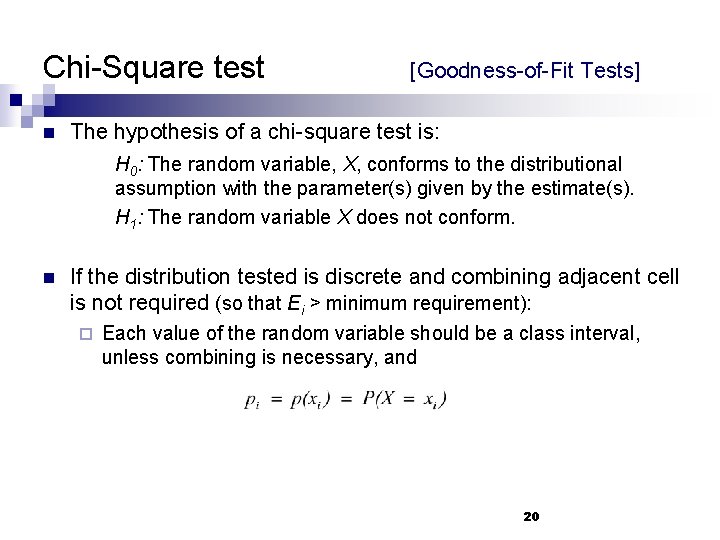 Chi-Square test n [Goodness-of-Fit Tests] The hypothesis of a chi-square test is: H 0: