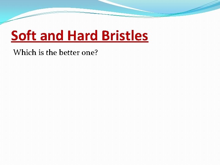 Soft and Hard Bristles Which is the better one? 