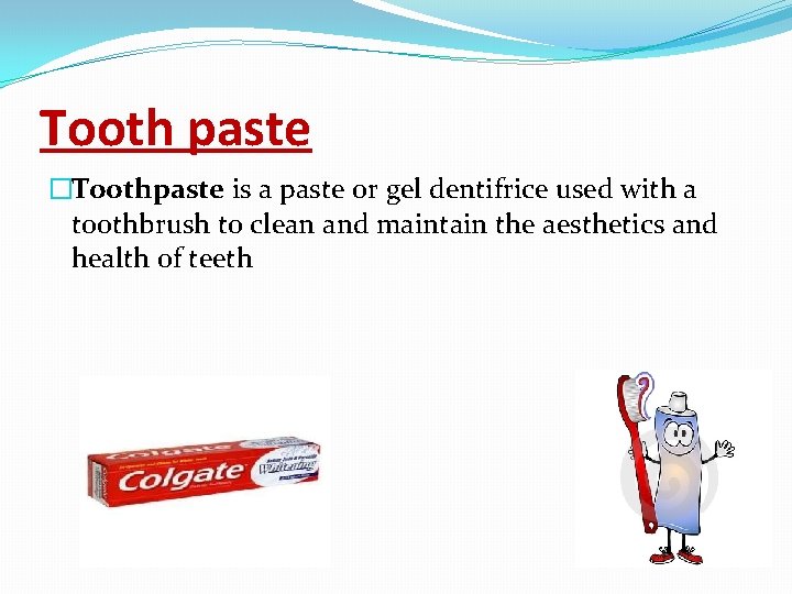 Tooth paste �Toothpaste is a paste or gel dentifrice used with a toothbrush to
