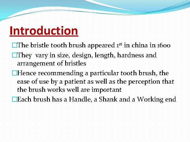 Introduction �The bristle tooth brush appeared 1 st in china in 1600 �They vary