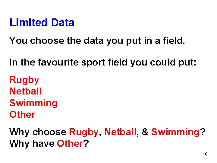 Limited Data You choose the data you put in a field. In the favourite