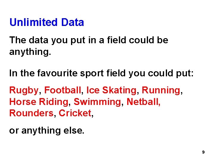 Unlimited Data The data you put in a field could be anything. In the