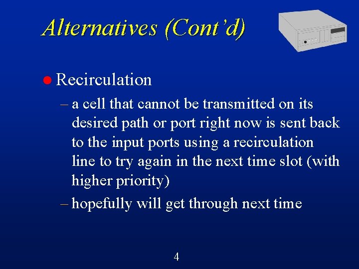 Alternatives (Cont’d) l Recirculation – a cell that cannot be transmitted on its desired