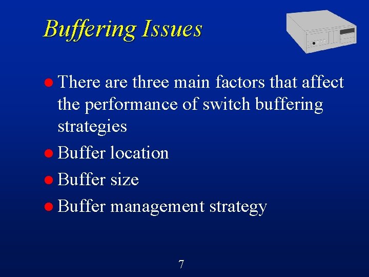 Buffering Issues l There are three main factors that affect the performance of switch