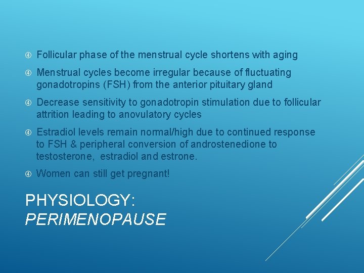  Follicular phase of the menstrual cycle shortens with aging Menstrual cycles become irregular