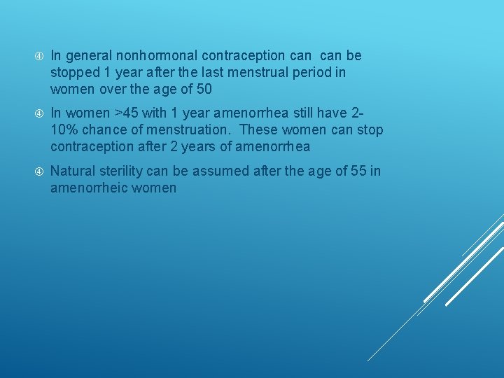  In general nonhormonal contraception can be stopped 1 year after the last menstrual