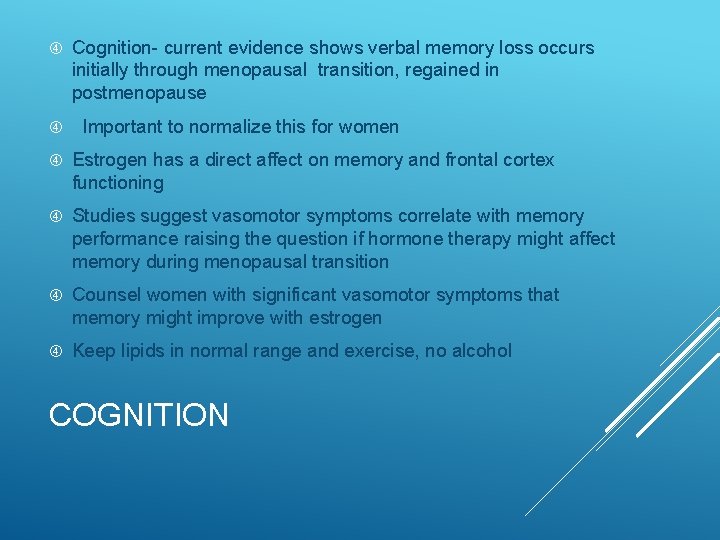  Cognition- current evidence shows verbal memory loss occurs initially through menopausal transition, regained