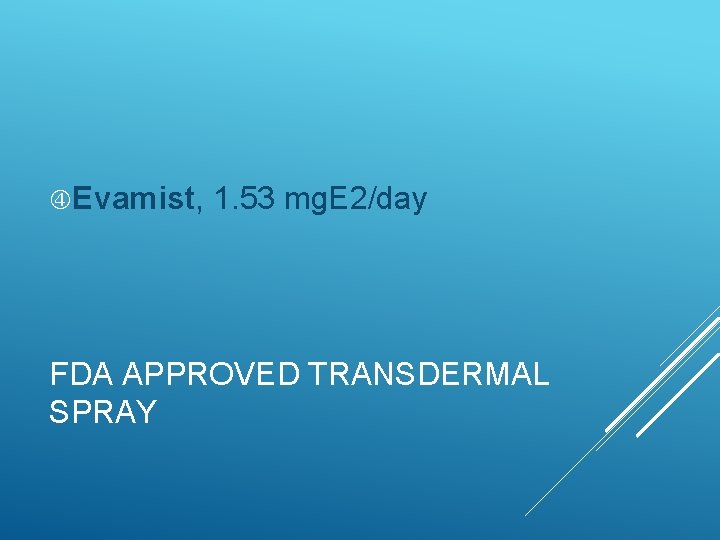 Evamist, 1. 53 mg. E 2/day FDA APPROVED TRANSDERMAL SPRAY 