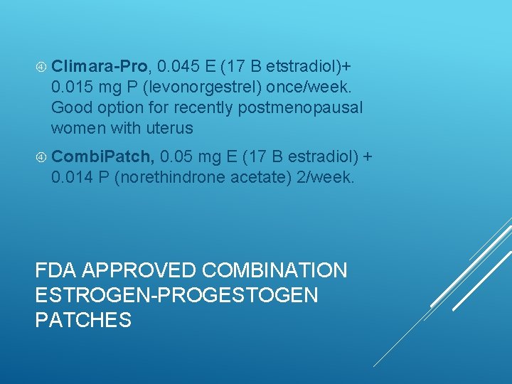  Climara-Pro, 0. 045 E (17 B etstradiol)+ 0. 015 mg P (levonorgestrel) once/week.