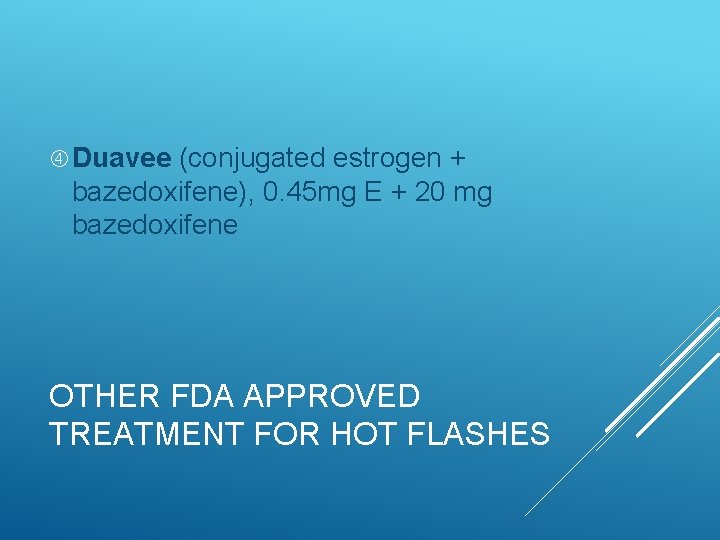  Duavee (conjugated estrogen + bazedoxifene), 0. 45 mg E + 20 mg bazedoxifene