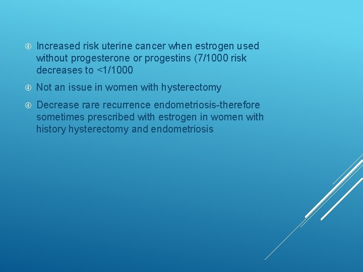  Increased risk uterine cancer when estrogen used without progesterone or progestins (7/1000 risk
