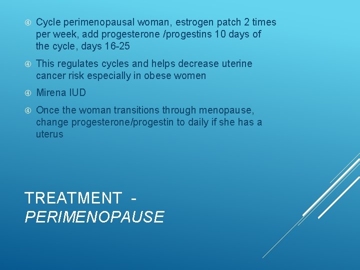  Cycle perimenopausal woman, estrogen patch 2 times per week, add progesterone /progestins 10
