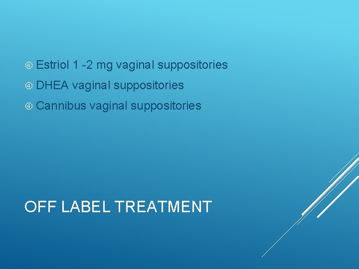  Estriol 1 -2 mg vaginal suppositories DHEA vaginal suppositories Cannibus vaginal suppositories OFF