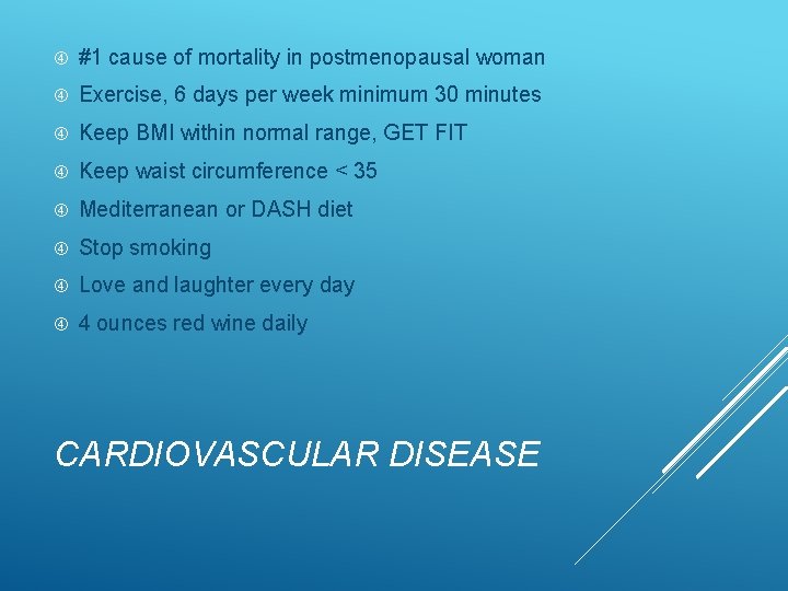  #1 cause of mortality in postmenopausal woman Exercise, 6 days per week minimum