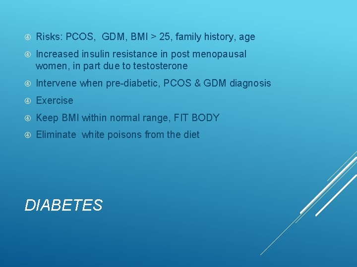  Risks: PCOS, GDM, BMI > 25, family history, age Increased insulin resistance in