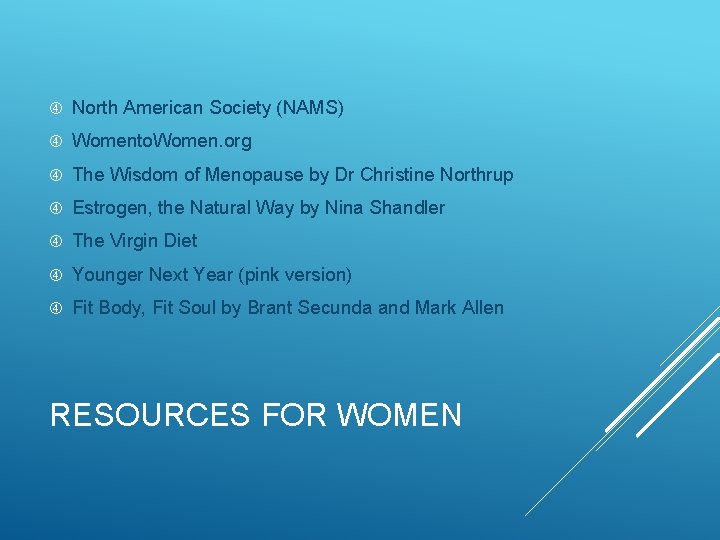  North American Society (NAMS) Womento. Women. org The Wisdom of Menopause by Dr