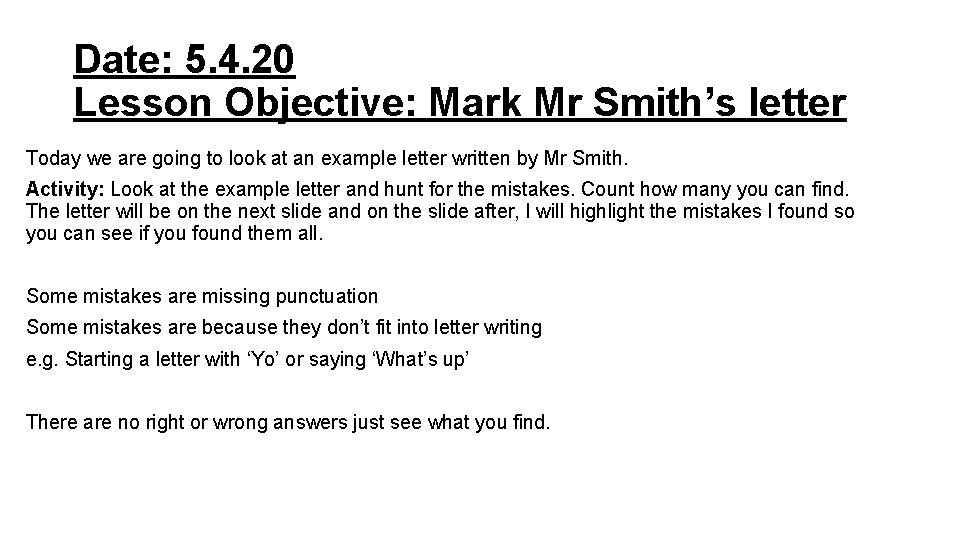 Date: 5. 4. 20 Lesson Objective: Mark Mr Smith’s letter Today we are going