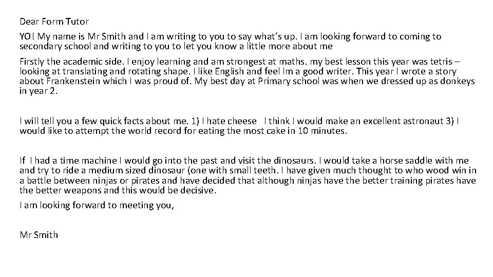 Dear Form Tutor YO! My name is Mr Smith and I am writing to