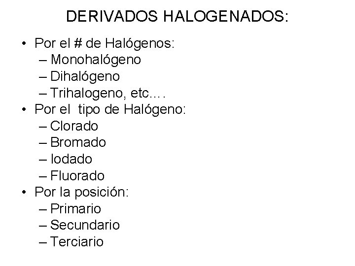 DERIVADOS HALOGENADOS: • Por el # de Halógenos: – Monohalógeno – Dihalógeno – Trihalogeno,