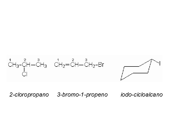 2 -cloropropano 3 -bromo-1 -propeno iodo-cicloalcano 