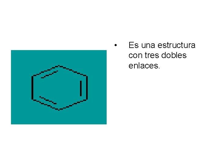  • Es una estructura con tres dobles enlaces. 