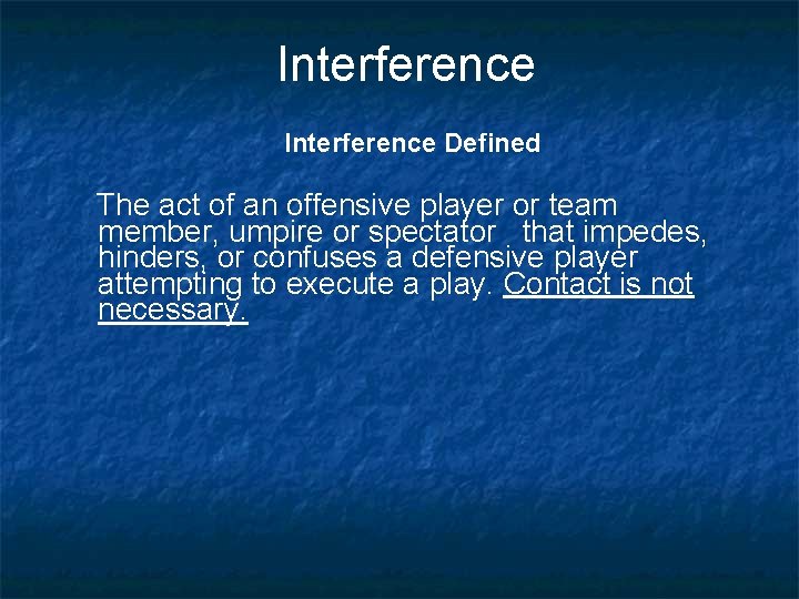 Interference Defined The act of an offensive player or team member, umpire or spectator