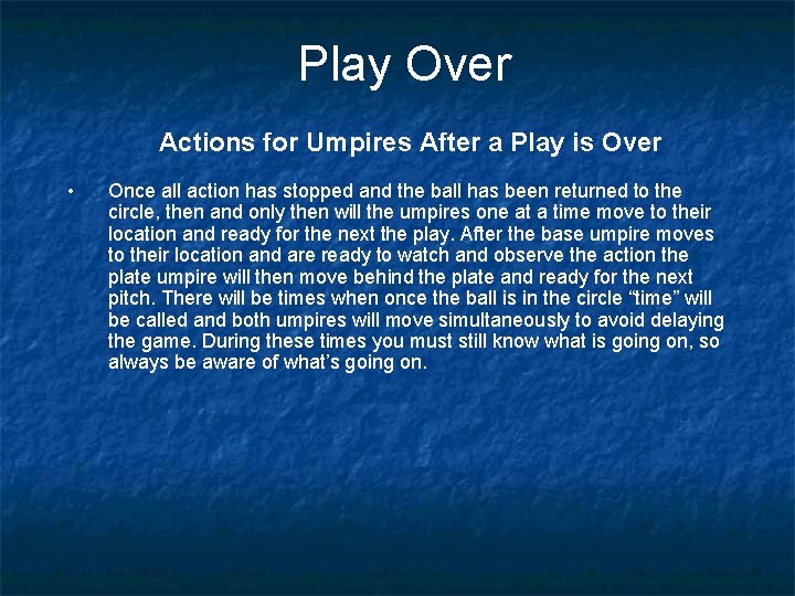 Play Over Actions for Umpires After a Play is Over • Once all action